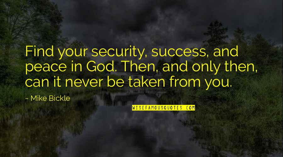 Success And God Quotes By Mike Bickle: Find your security, success, and peace in God.