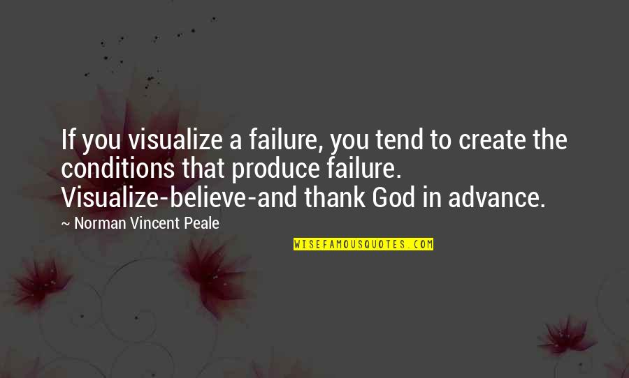 Success And God Quotes By Norman Vincent Peale: If you visualize a failure, you tend to