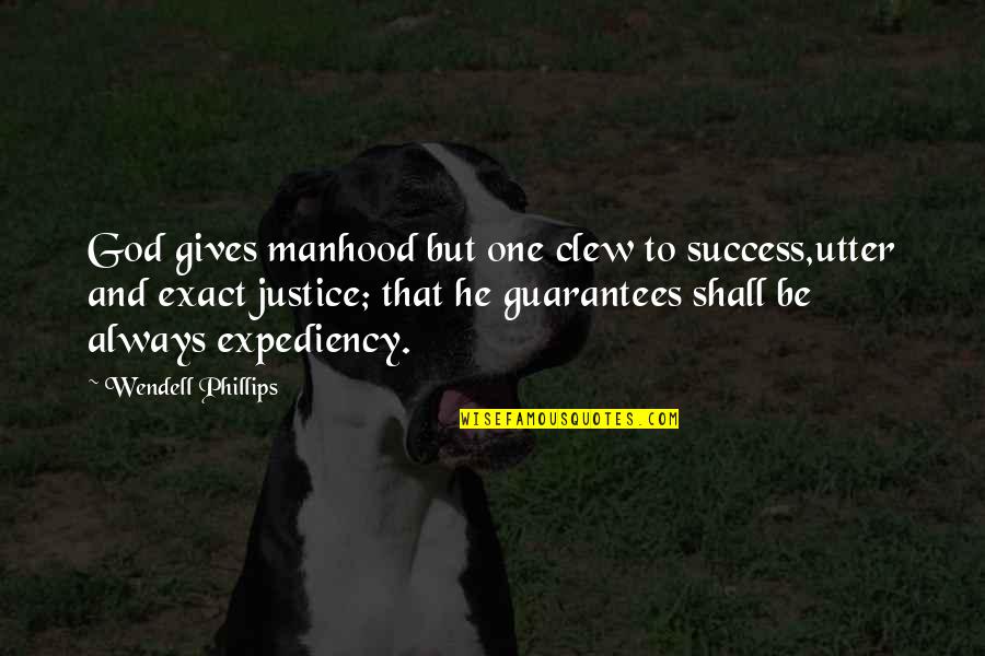 Success And God Quotes By Wendell Phillips: God gives manhood but one clew to success,utter