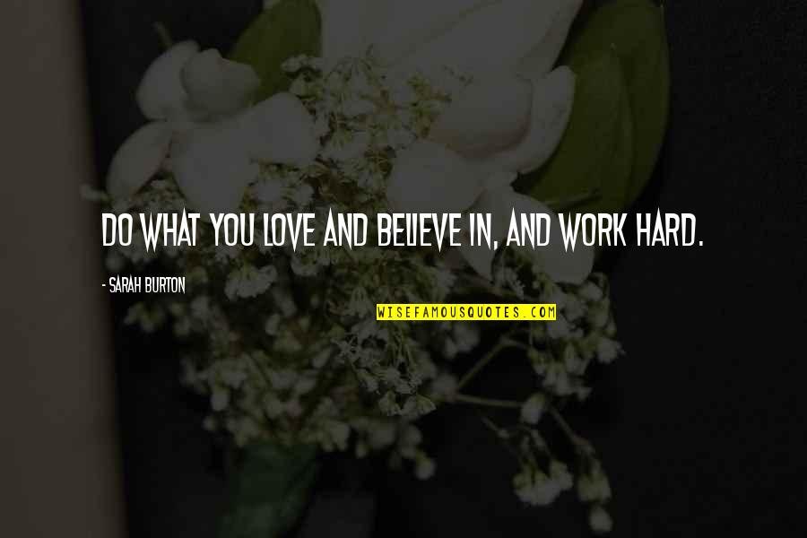 Success And Hard Work Quotes By Sarah Burton: Do what you love and believe in, and