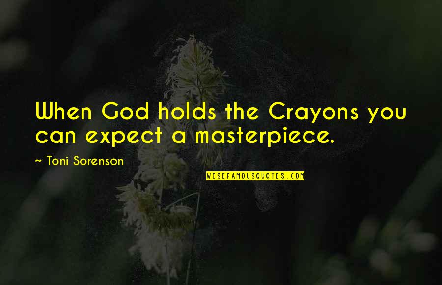 Success And Health Quotes By Toni Sorenson: When God holds the Crayons you can expect Success And Health Quotes By Toni Sorenson: When God holds the Crayons you can expect