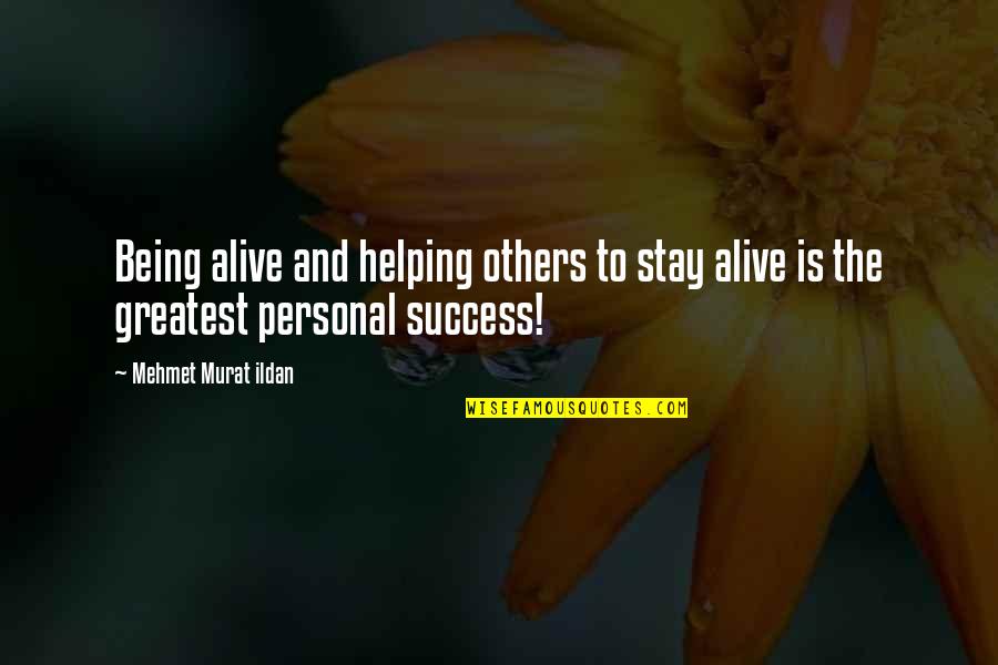 Success And Helping Others Quotes By Mehmet Murat Ildan: Being alive and helping others to stay alive