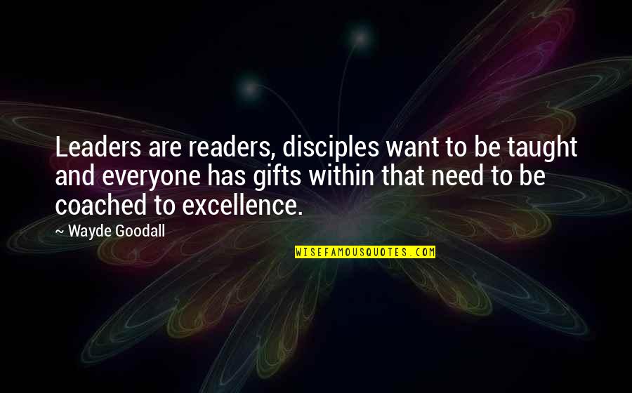 Success And Leadership Quotes By Wayde Goodall: Leaders are readers, disciples want to be taught
