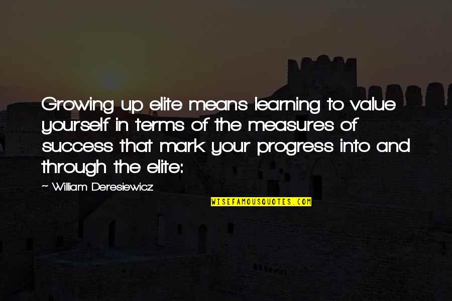 Success And Learning Quotes By William Deresiewicz: Growing up elite means learning to value yourself