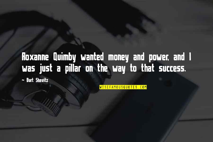 Success And Money Quotes By Burt Shavitz: Roxanne Quimby wanted money and power, and I