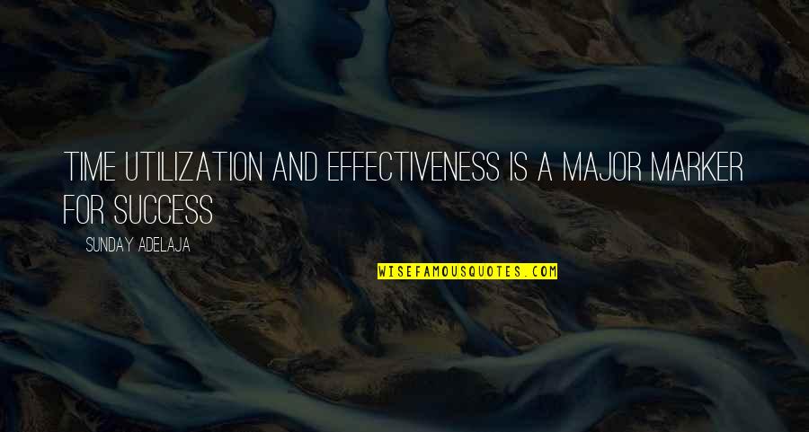 Success And Money Quotes By Sunday Adelaja: Time utilization and effectiveness is a major marker