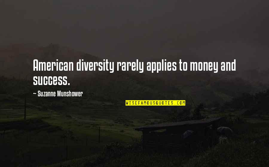 Success And Money Quotes By Suzanne Munshower: American diversity rarely applies to money and success.