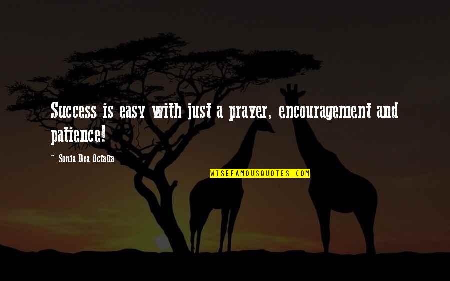 Success And Patience Quotes By Sonia Dea Octalia: Success is easy with just a prayer, encouragement