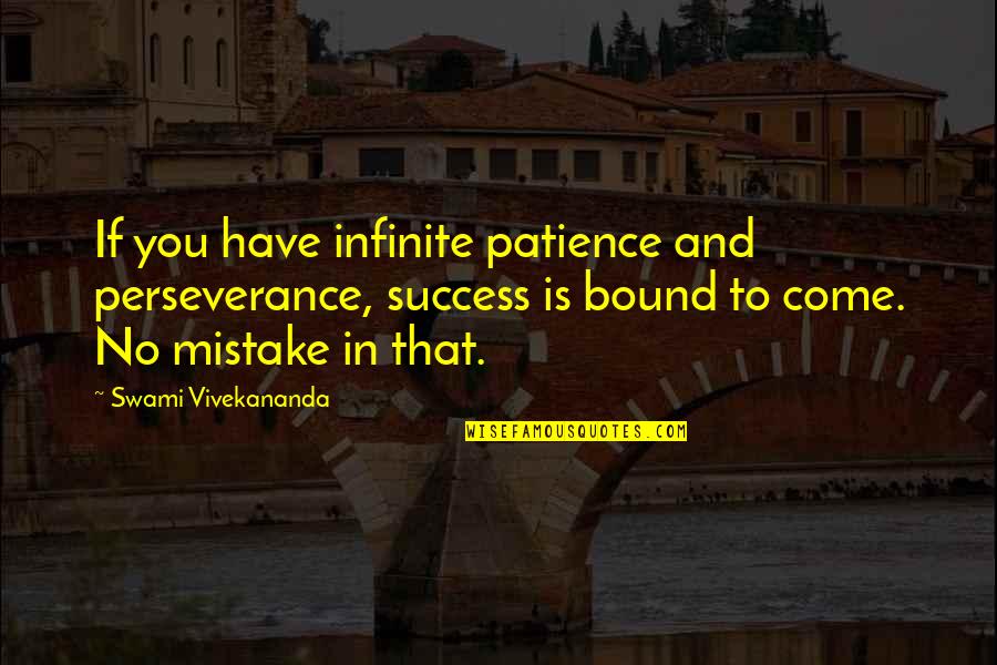 Success And Perseverance Quotes By Swami Vivekananda: If you have infinite patience and perseverance, success