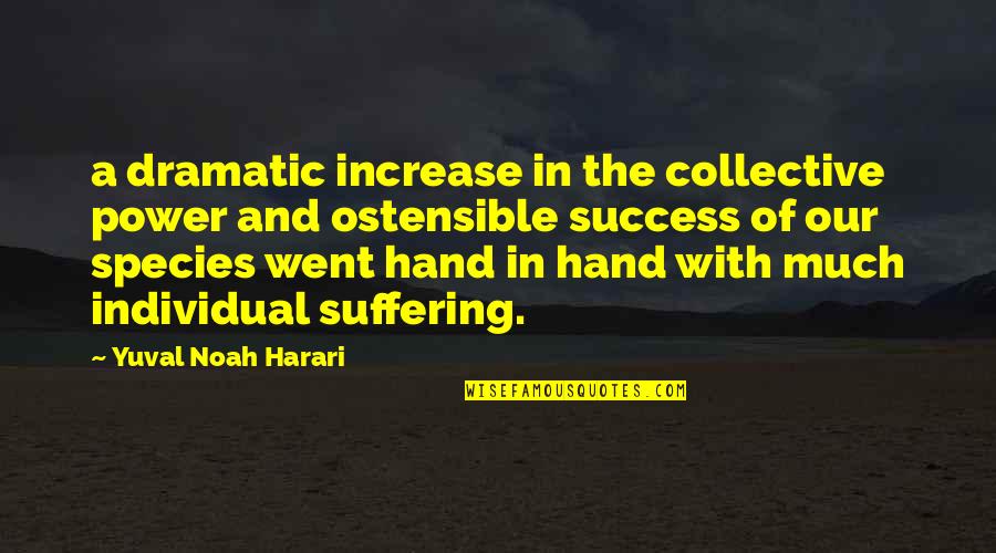 Success And Power Quotes By Yuval Noah Harari: a dramatic increase in the collective power and Success And Power Quotes By Yuval Noah Harari: a dramatic increase in the collective power and