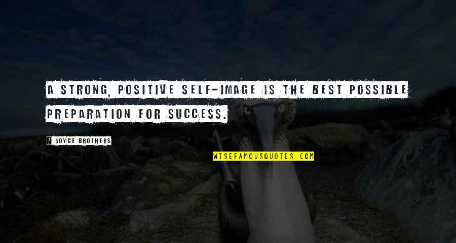 Success And Preparation Quotes By Joyce Brothers: A strong, positive self-image is the best possible