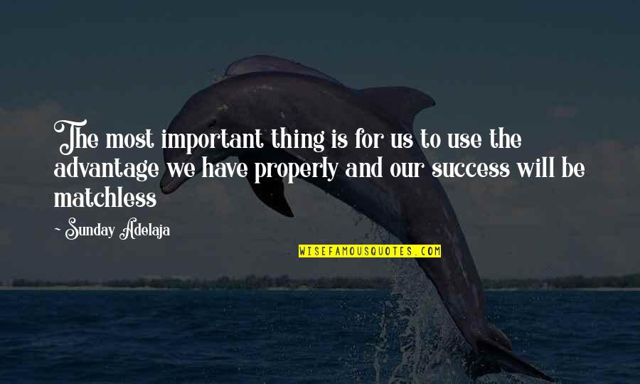 Success And Prosperity Quotes By Sunday Adelaja: The most important thing is for us to