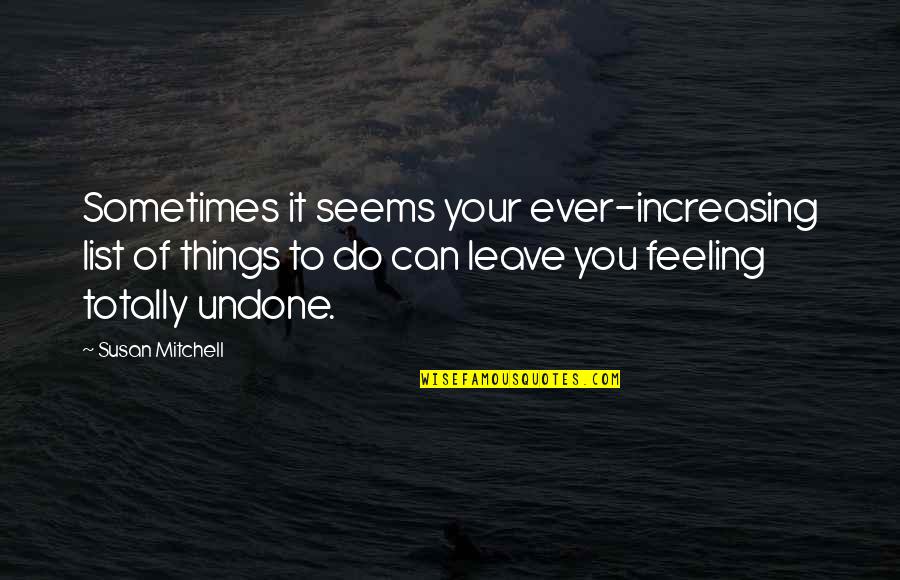 Success And Stress Quotes By Susan Mitchell: Sometimes it seems your ever-increasing list of things Success And Stress Quotes By Susan Mitchell: Sometimes it seems your ever-increasing list of things