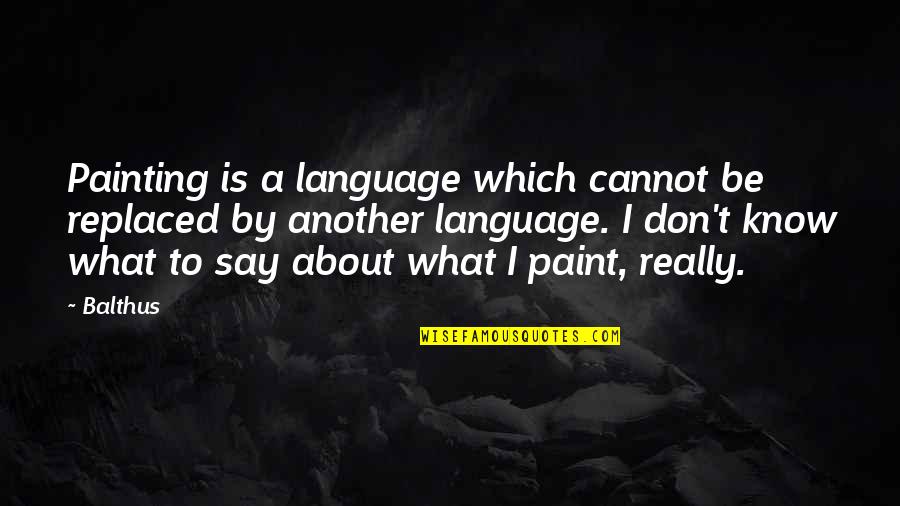 Success And Support Quotes By Balthus: Painting is a language which cannot be replaced