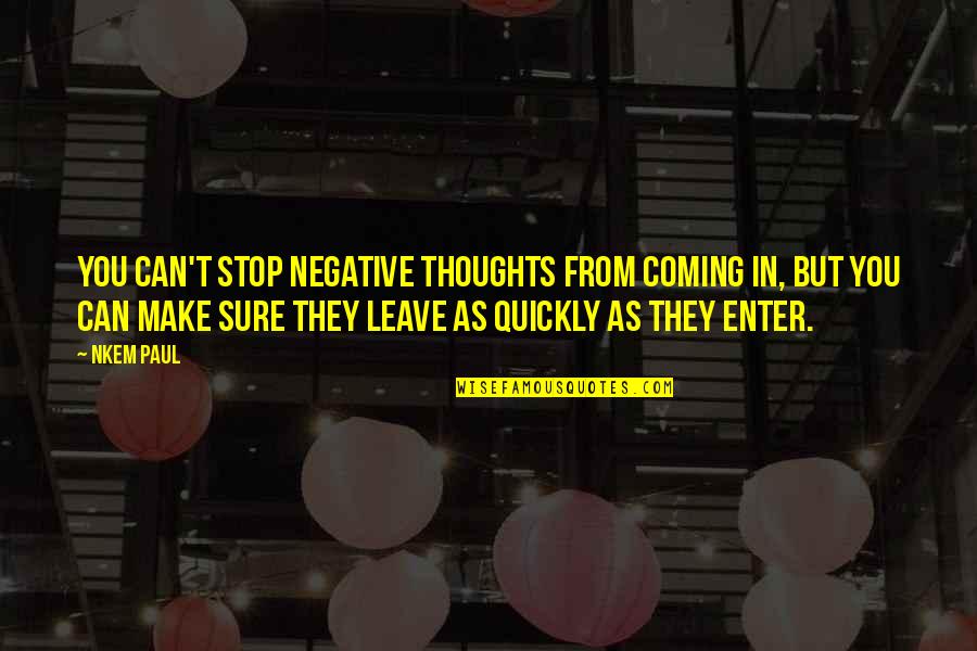 Success And Teamwork Quotes By Nkem Paul: You can't stop negative thoughts from coming in,
