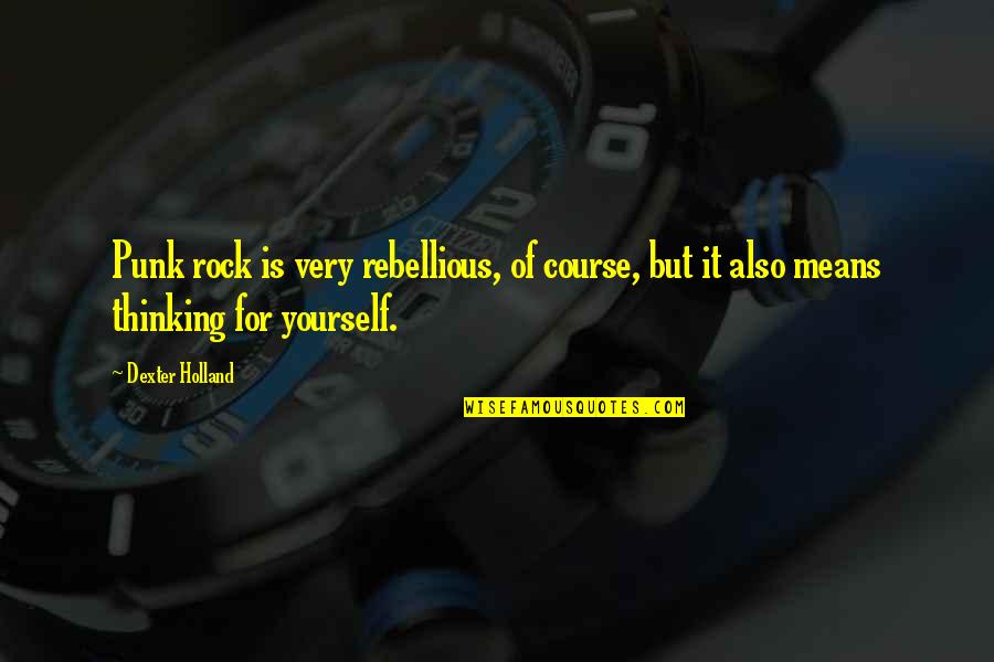 Success And Triumph Quotes By Dexter Holland: Punk rock is very rebellious, of course, but