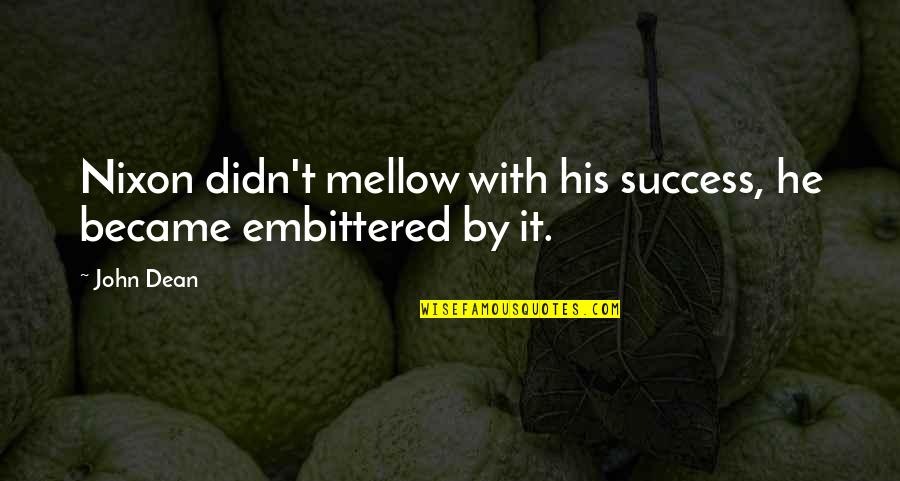 Success Arrogance Quotes By John Dean: Nixon didn't mellow with his success, he became