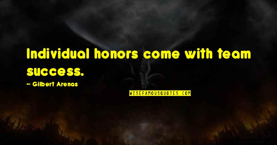 Success As A Team Quotes By Gilbert Arenas: Individual honors come with team success.