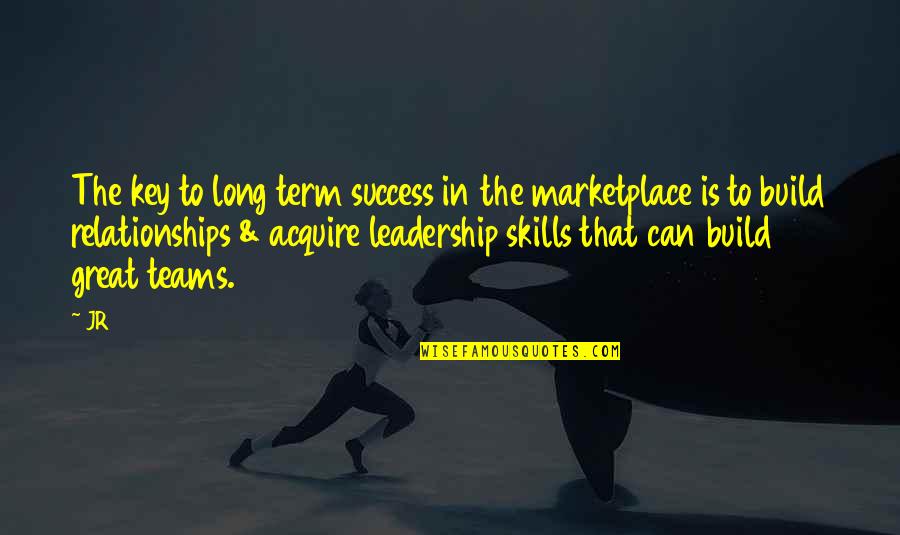 Success As A Team Quotes By JR: The key to long term success in the Success As A Team Quotes By JR: The key to long term success in the