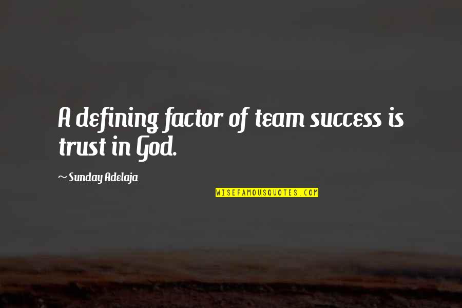 Success As A Team Quotes By Sunday Adelaja: A defining factor of team success is trust