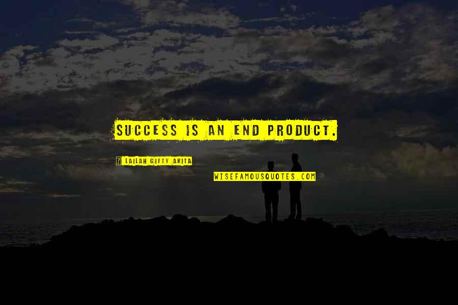 Success At The End Quotes By Lailah Gifty Akita: Success is an end product.