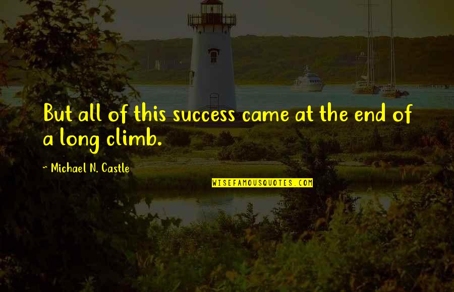 Success At The End Quotes By Michael N. Castle: But all of this success came at the