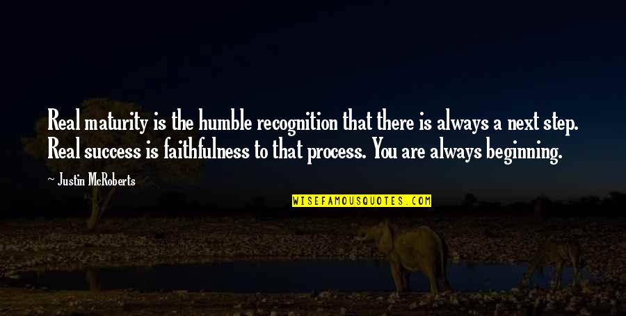 Success Beginning Quotes By Justin McRoberts: Real maturity is the humble recognition that there