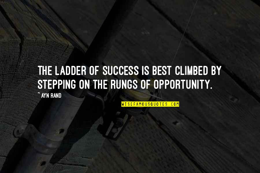 Success Best Quotes By Ayn Rand: The ladder of success is best climbed by