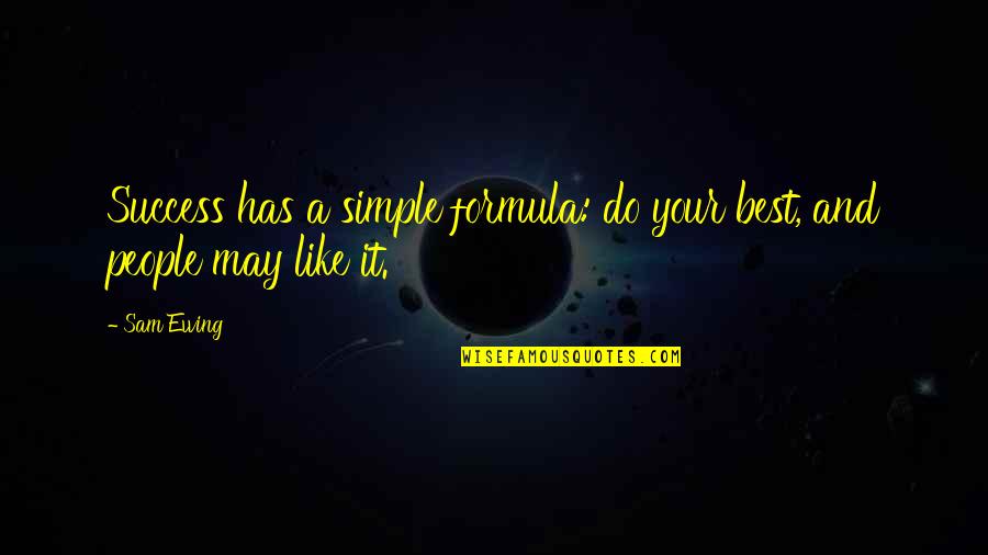 Success Best Quotes By Sam Ewing: Success has a simple formula: do your best,