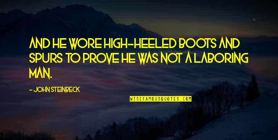 Success Bestow Humility Quotes By John Steinbeck: And he wore high-heeled boots and spurs to