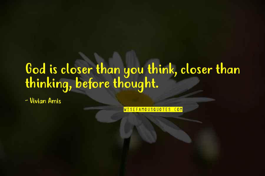 Success Bestow Humility Quotes By Vivian Amis: God is closer than you think, closer than