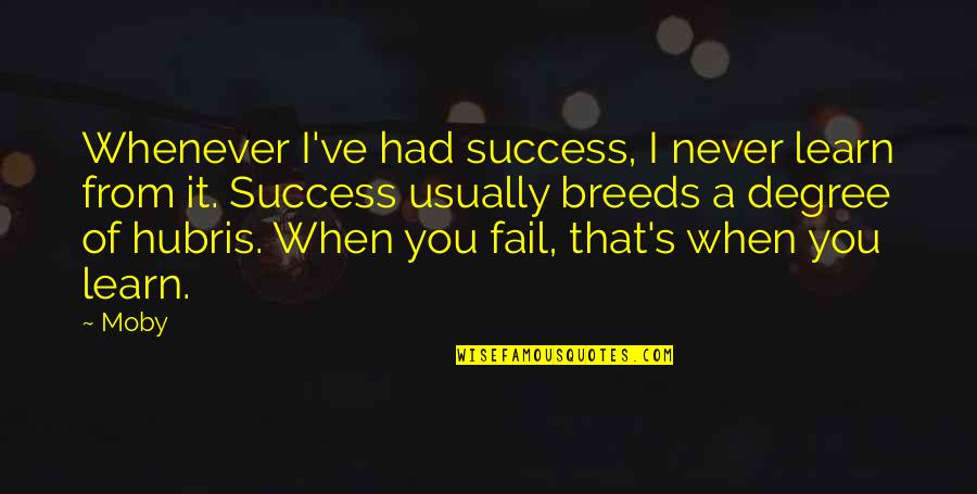 Success Breeds Quotes By Moby: Whenever I've had success, I never learn from