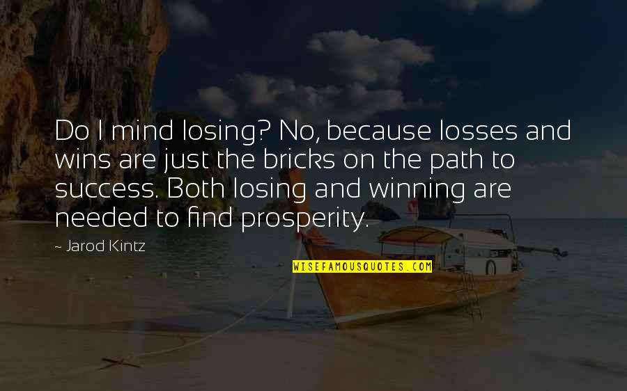 Success Bricks Quotes By Jarod Kintz: Do I mind losing? No, because losses and