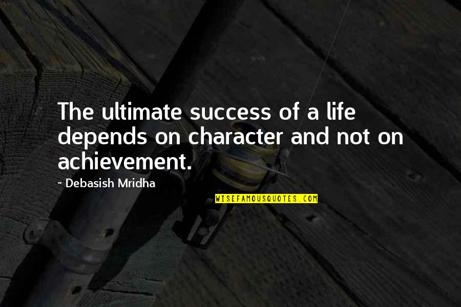 Success Buddha Quotes By Debasish Mridha: The ultimate success of a life depends on