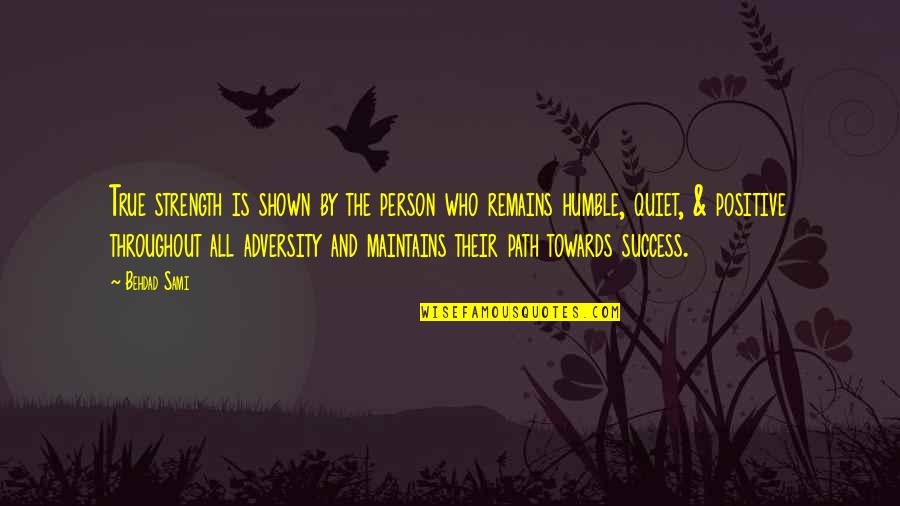 Success But Humble Quotes By Behdad Sami: True strength is shown by the person who