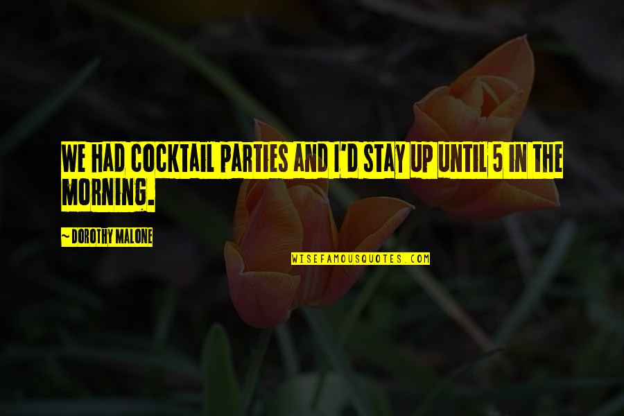 Success By Abraham Lincoln Quotes By Dorothy Malone: We had cocktail parties and I'd stay up Success By Abraham Lincoln Quotes By Dorothy Malone: We had cocktail parties and I'd stay up