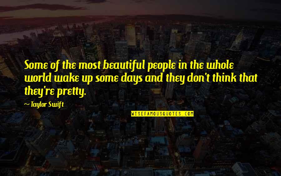 Success By Famous Authors Quotes By Taylor Swift: Some of the most beautiful people in the