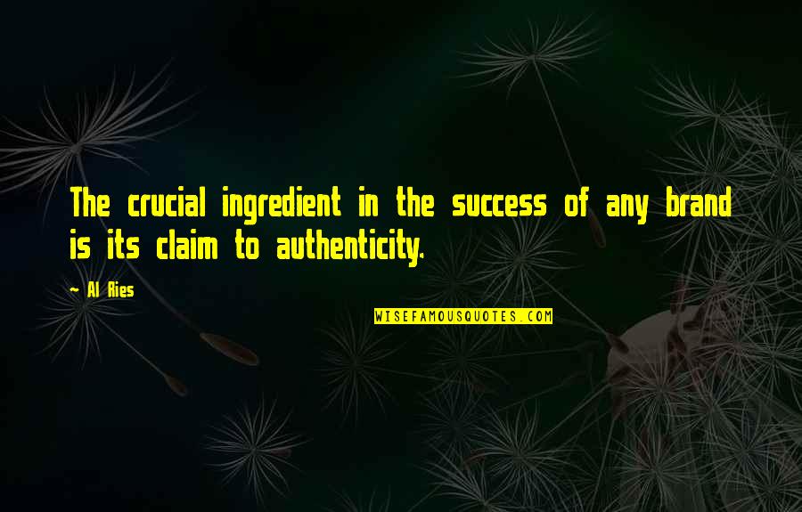 Success Claim It Quotes By Al Ries: The crucial ingredient in the success of any