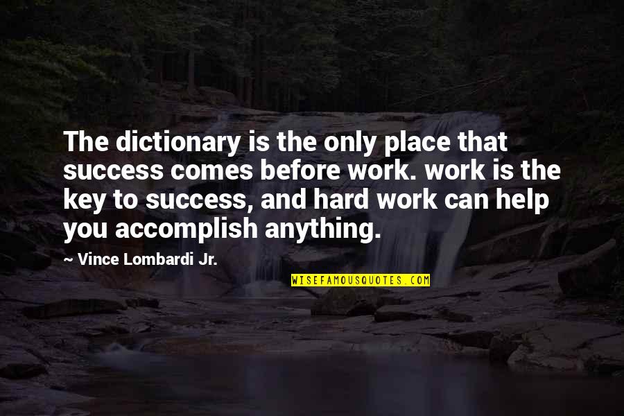 Success Comes Before Work Quotes By Vince Lombardi Jr.: The dictionary is the only place that success