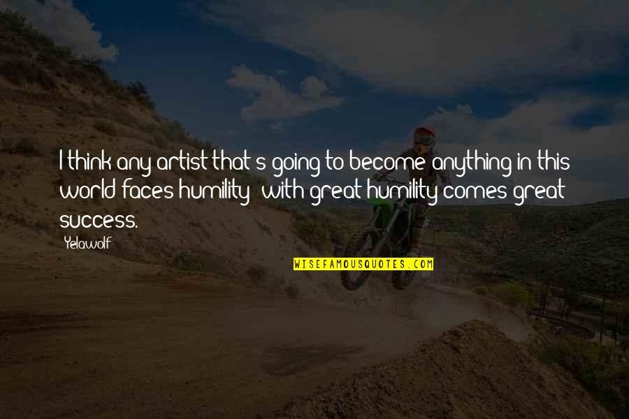 Success Comes From Within Quotes By Yelawolf: I think any artist that's going to become Success Comes From Within Quotes By Yelawolf: I think any artist that's going to become