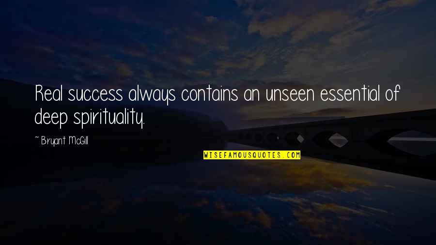 Success Deep Quotes By Bryant McGill: Real success always contains an unseen essential of