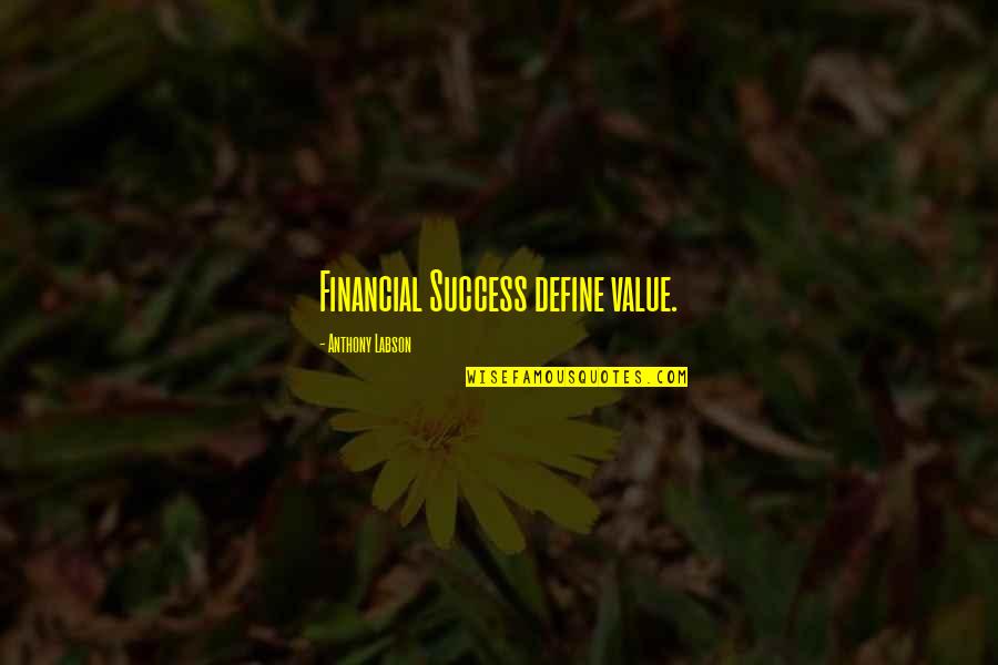 Success Define Quotes By Anthony Labson: Financial Success define value.