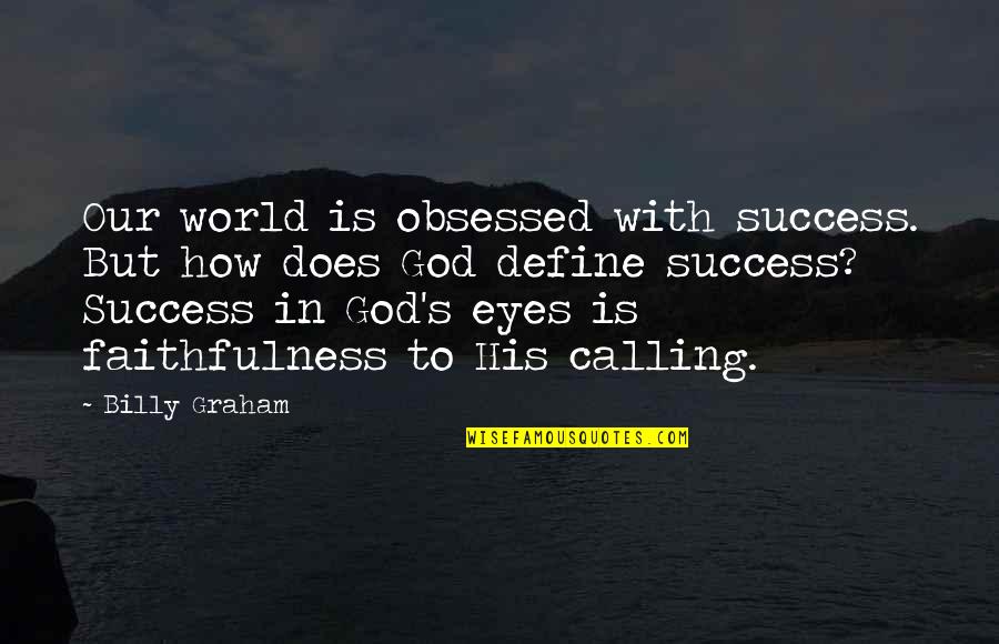 Success Define Quotes By Billy Graham: Our world is obsessed with success. But how