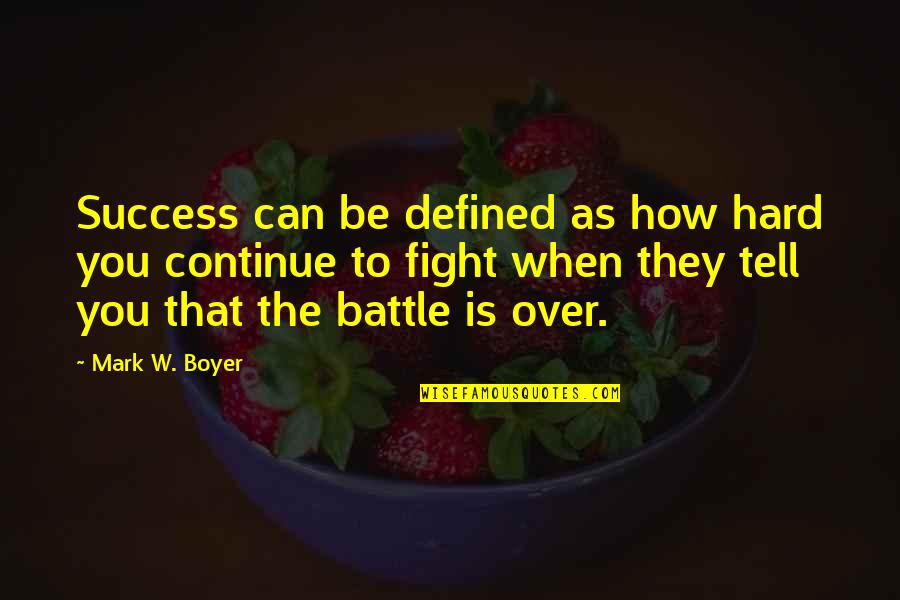 Success Defined Quotes By Mark W. Boyer: Success can be defined as how hard you