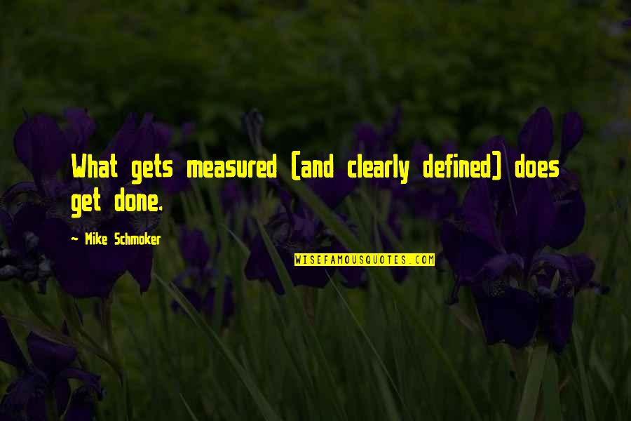 Success Defined Quotes By Mike Schmoker: What gets measured (and clearly defined) does get