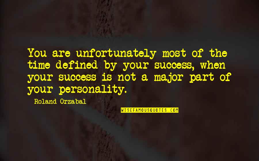 Success Defined Quotes By Roland Orzabal: You are unfortunately most of the time defined