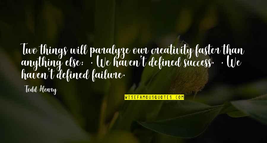 Success Defined Quotes By Todd Henry: Two things will paralyze our creativity faster than