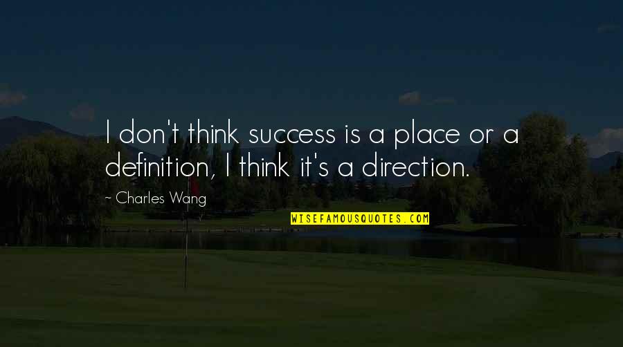 Success Definition Quotes By Charles Wang: I don't think success is a place or