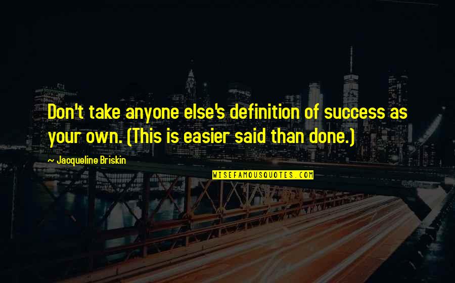 Success Definition Quotes By Jacqueline Briskin: Don't take anyone else's definition of success as