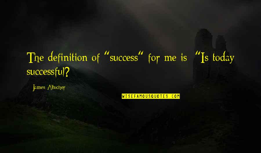 Success Definition Quotes By James Altucher: The definition of "success" for me is: "Is